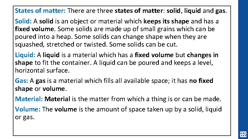 States of matter: There are three states of matter: solid, liquid and gas. Solid: