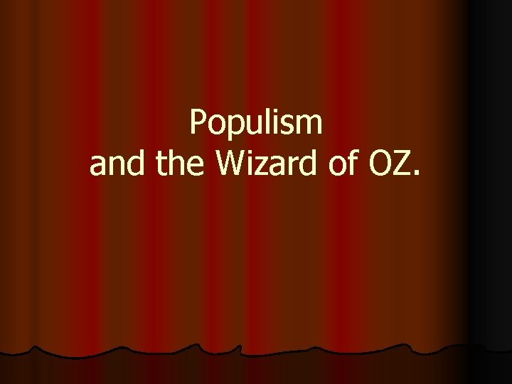 Populism and the Wizard of OZ. 