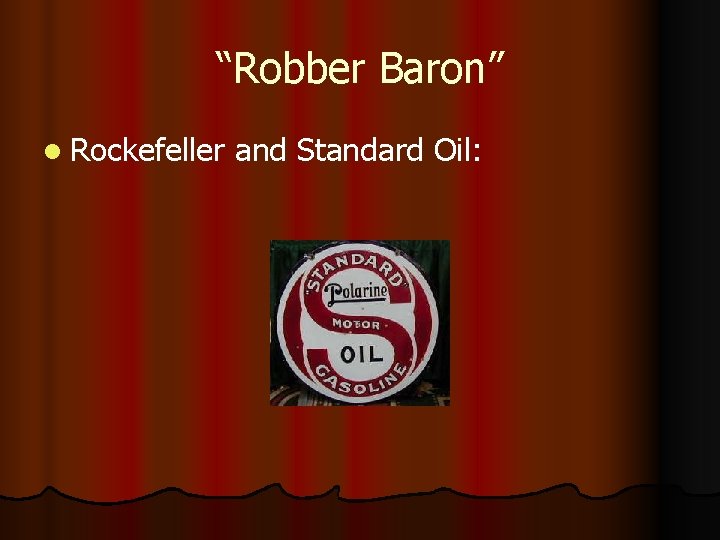 “Robber Baron” l Rockefeller and Standard Oil: 