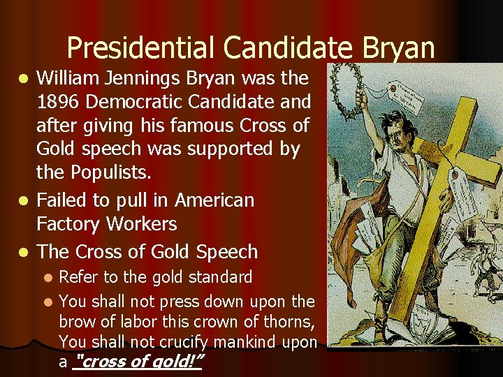 Presidential Candidate Bryan William Jennings Bryan was the 1896 Democratic Candidate and after giving