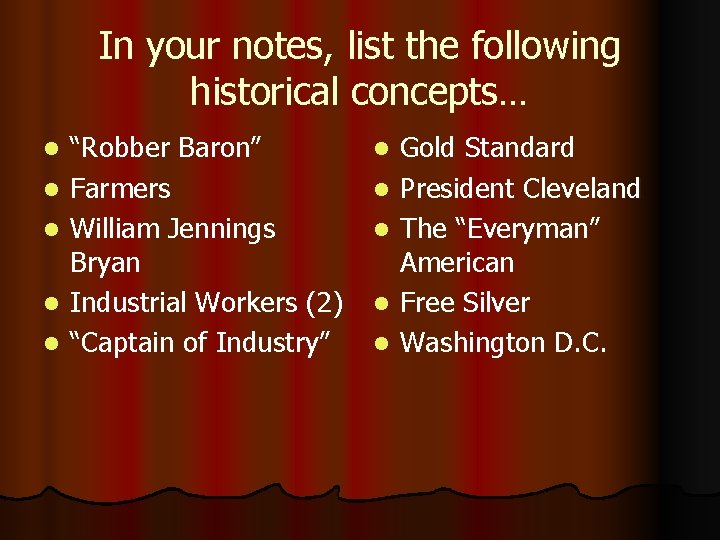 In your notes, list the following historical concepts… l l l “Robber Baron” Farmers