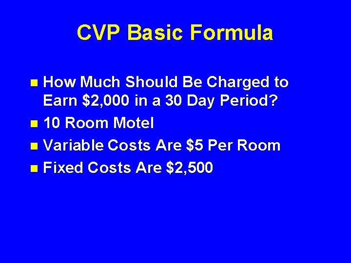 CVP Basic Formula How Much Should Be Charged to Earn $2, 000 in a