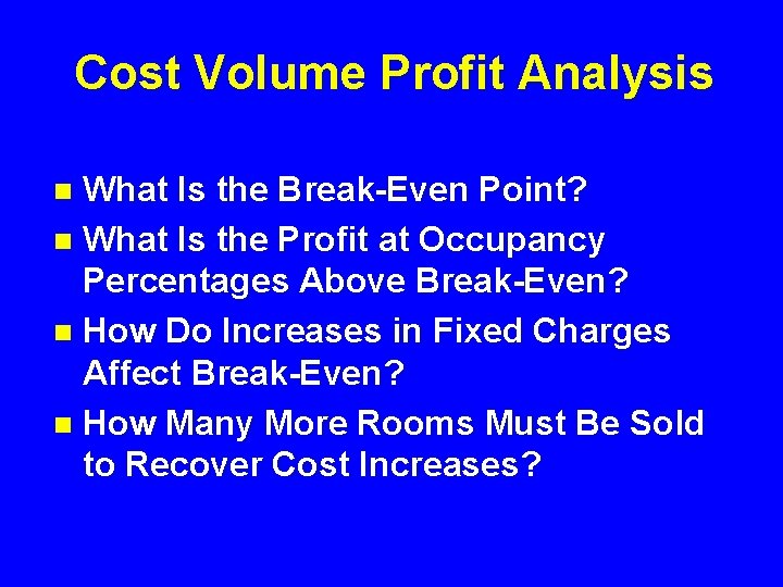 Cost Volume Profit Analysis What Is the Break-Even Point? n What Is the Profit