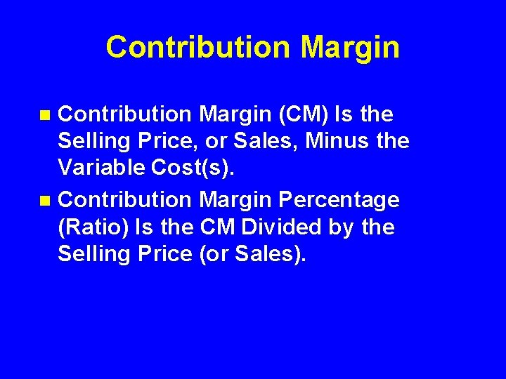 Contribution Margin (CM) Is the Selling Price, or Sales, Minus the Variable Cost(s). n