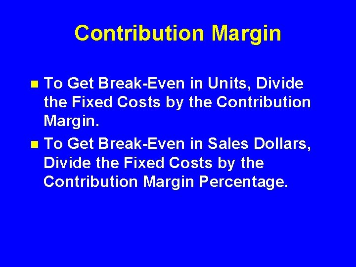 Contribution Margin To Get Break-Even in Units, Divide the Fixed Costs by the Contribution