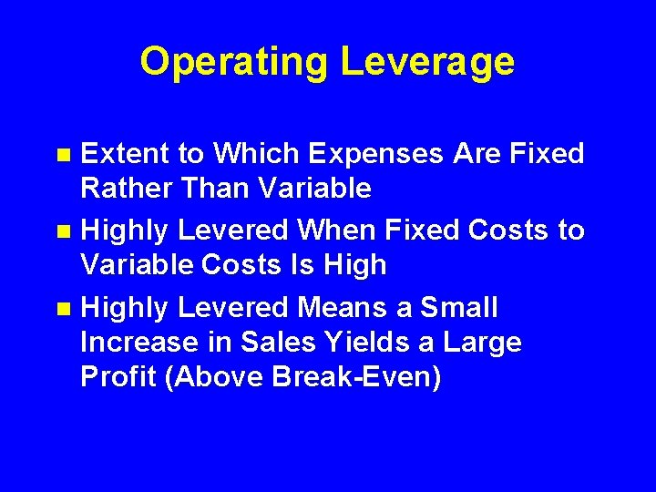 Operating Leverage Extent to Which Expenses Are Fixed Rather Than Variable n Highly Levered