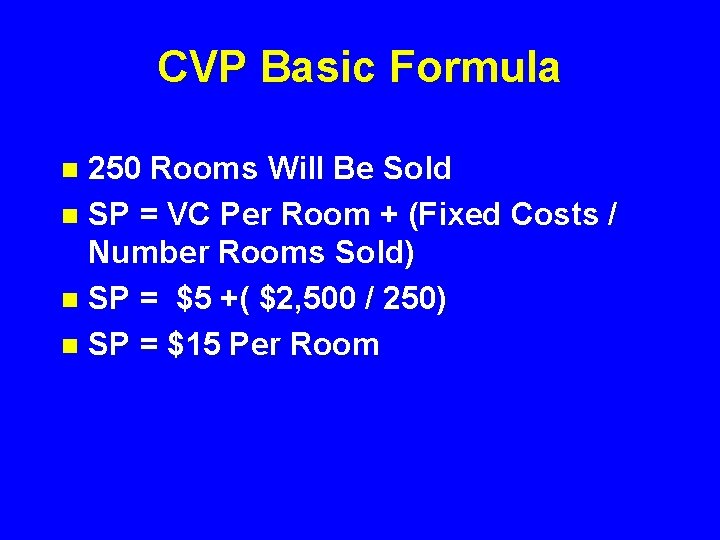 CVP Basic Formula 250 Rooms Will Be Sold n SP = VC Per Room