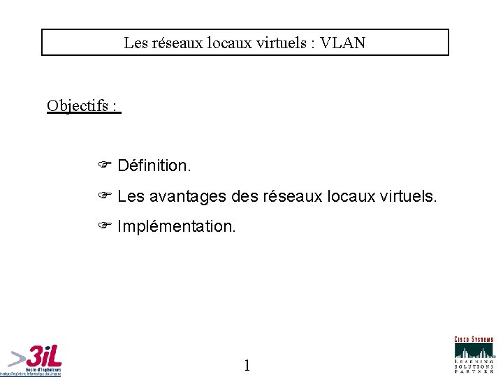 Les réseaux locaux virtuels : VLAN Objectifs : Définition. Les avantages des réseaux locaux