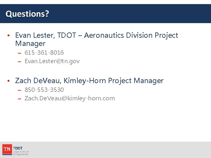 Questions? • Evan Lester, TDOT – Aeronautics Division Project Manager – 615 -361 -8016