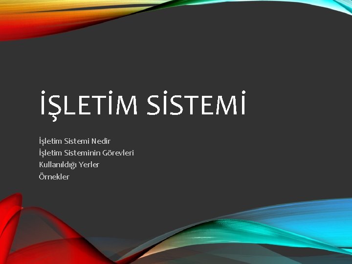 İŞLETİM SİSTEMİ İşletim Sistemi Nedir İşletim Sisteminin Görevleri Kullanıldığı Yerler Örnekler 