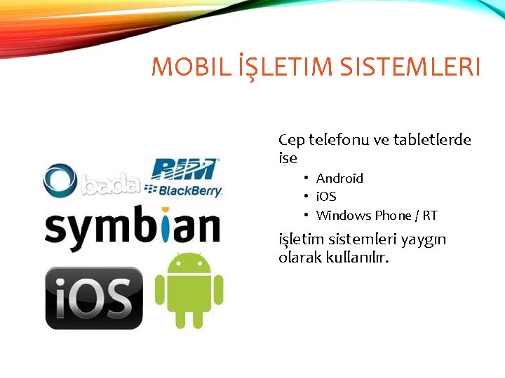 MOBIL İŞLETIM SISTEMLERI Cep telefonu ve tabletlerde ise • Android • i. OS •