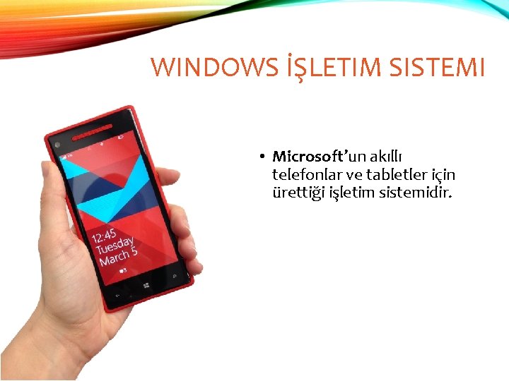 WINDOWS İŞLETIM SISTEMI • Microsoft’un akıllı telefonlar ve tabletler için ürettiği işletim sistemidir. 