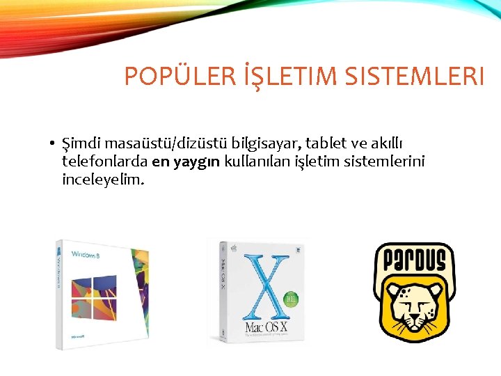 POPÜLER İŞLETIM SISTEMLERI • Şimdi masaüstü/dizüstü bilgisayar, tablet ve akıllı telefonlarda en yaygın kullanılan