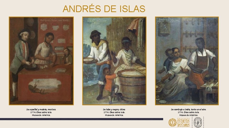 ANDRÉS DE ISLAS De español y mulata, morisco. 1774. Óleo sobre tela. Museo de