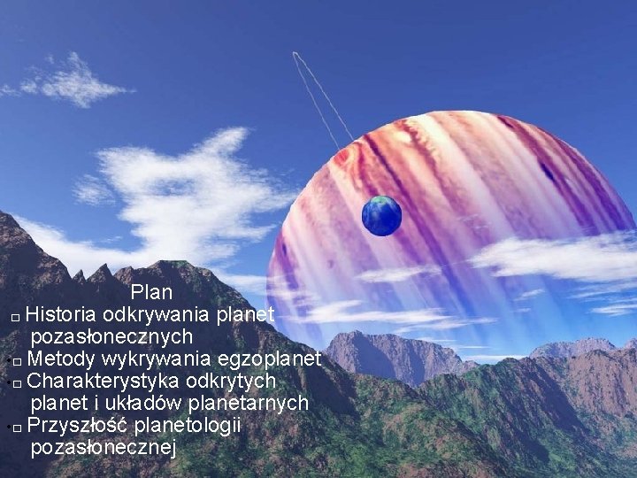 Plan □ Historia odkrywania planet pozasłonecznych • □ Metody wykrywania egzoplanet • □ Charakterystyka