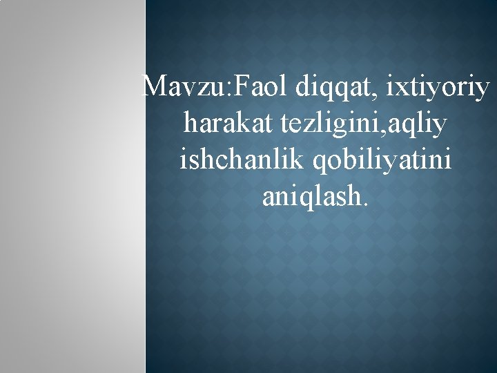 Mavzu: Faol diqqat, ixtiyoriy harakat tezligini, aqliy ishchanlik qobiliyatini aniqlash. 