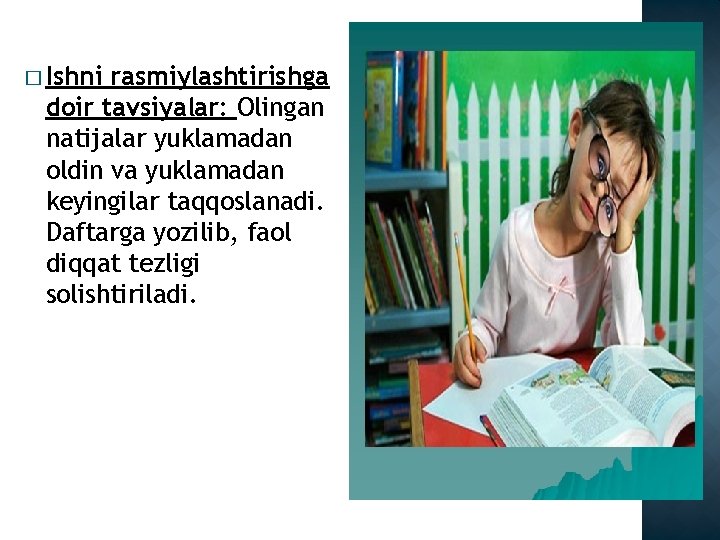 � Ishni rasmiylashtirishga doir tavsiyalar: Olingan natijalar yuklamadan oldin va yuklamadan keyingilar taqqoslanadi. Daftarga