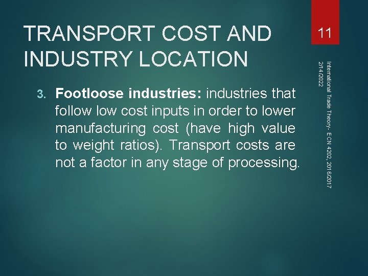 3. Footloose industries: industries that follow cost inputs in order to lower manufacturing cost