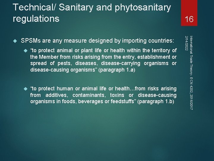 Technical/ Sanitary and phytosanitary regulations SPSMs are any measure designed by importing countries: “to