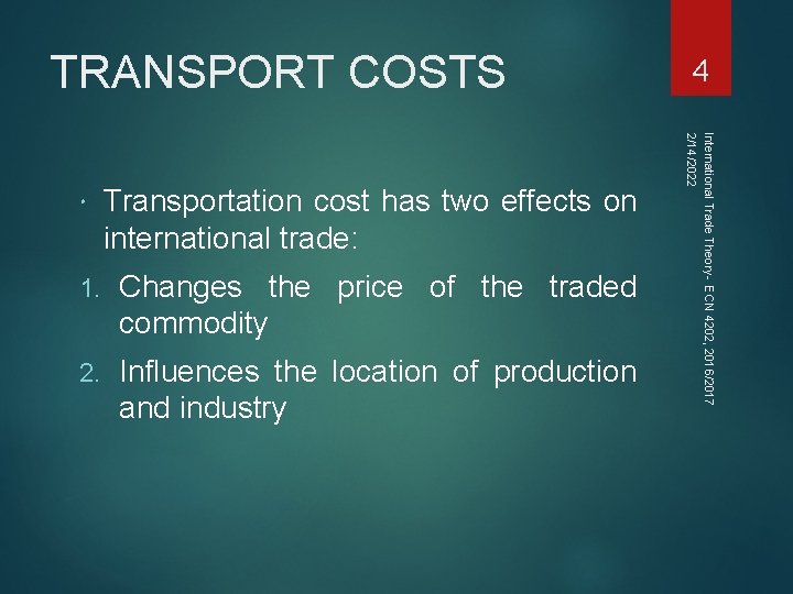 TRANSPORT COSTS Transportation cost has two effects on international trade: 1. Changes the price