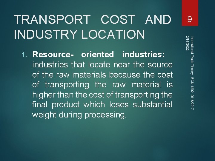 1. Resource- oriented industries: industries that locate near the source of the raw materials