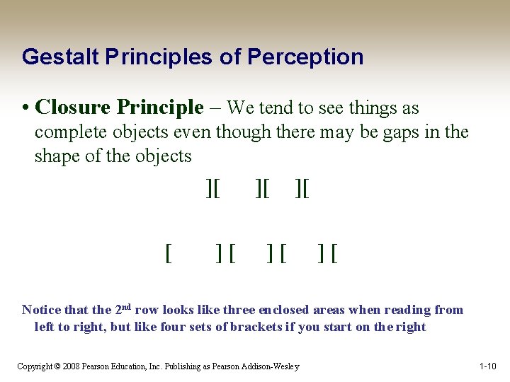 Gestalt Principles of Perception • Closure Principle – We tend to see things as