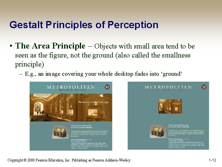 Gestalt Principles of Perception • The Area Principle – Objects with small area tend