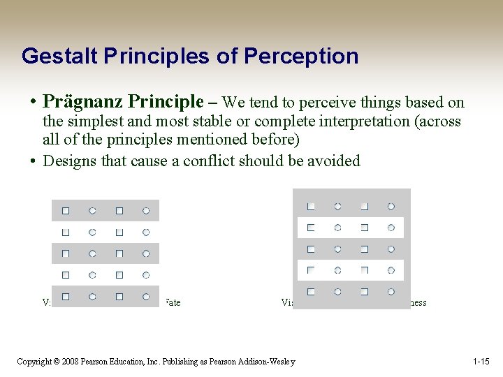 Gestalt Principles of Perception • Prägnanz Principle – We tend to perceive things based