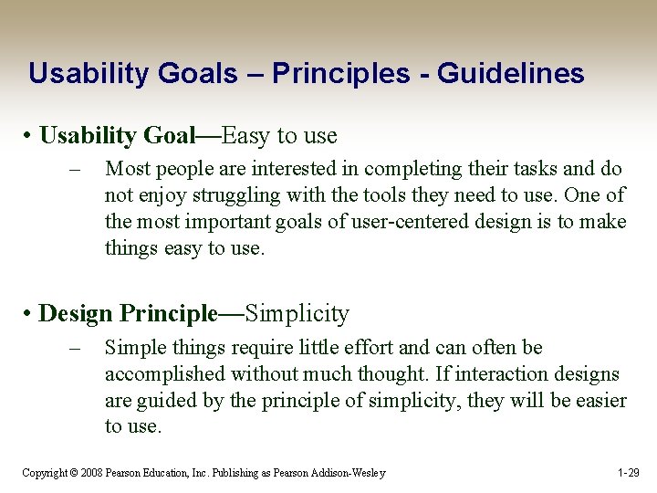 Usability Goals – Principles - Guidelines • Usability Goal—Easy to use – Most people