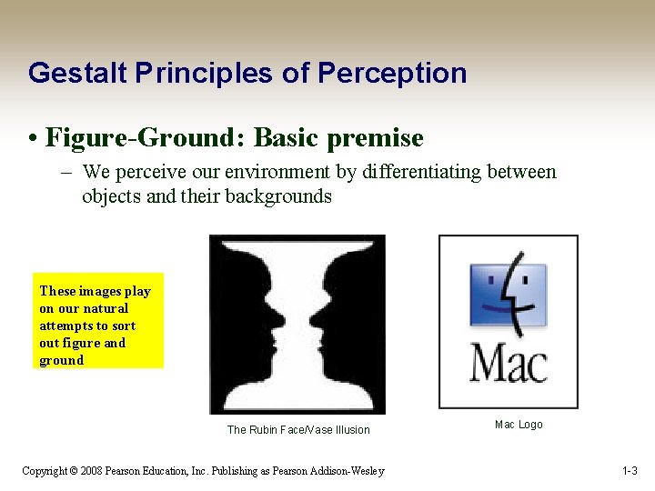 Gestalt Principles of Perception • Figure-Ground: Basic premise – We perceive our environment by