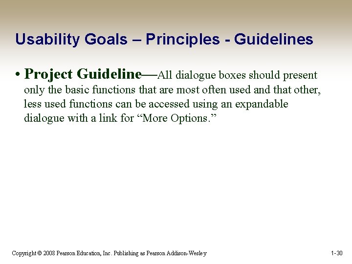 Usability Goals – Principles - Guidelines • Project Guideline—All dialogue boxes should present only
