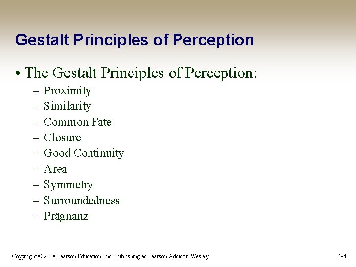 Gestalt Principles of Perception • The Gestalt Principles of Perception: – – – –