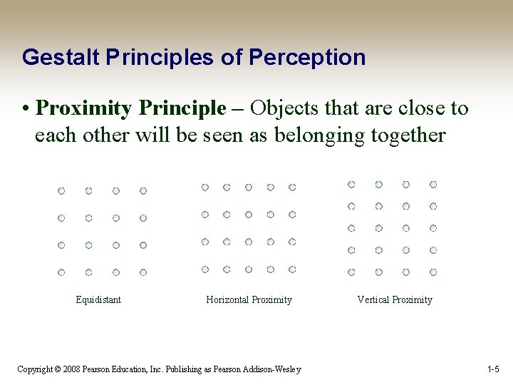 Gestalt Principles of Perception • Proximity Principle – Objects that are close to each