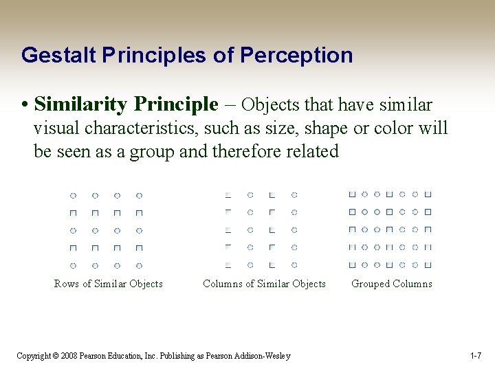 Gestalt Principles of Perception • Similarity Principle – Objects that have similar visual characteristics,