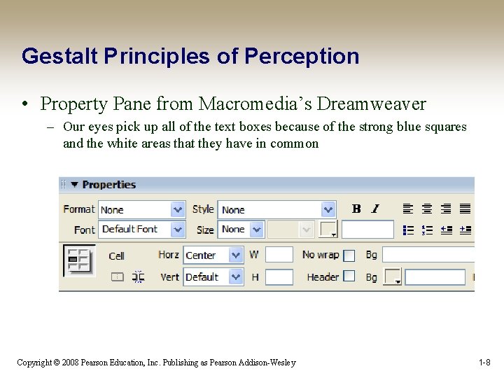 Gestalt Principles of Perception • Property Pane from Macromedia’s Dreamweaver – Our eyes pick