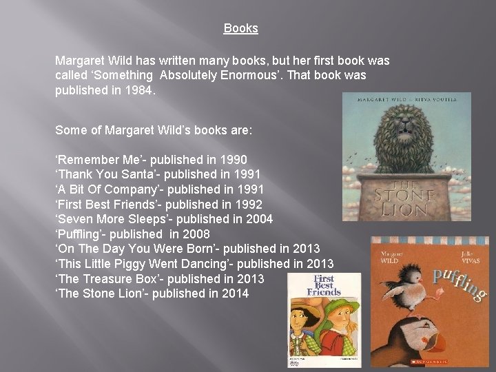 Books Margaret Wild has written many books, but her first book was called ‘Something