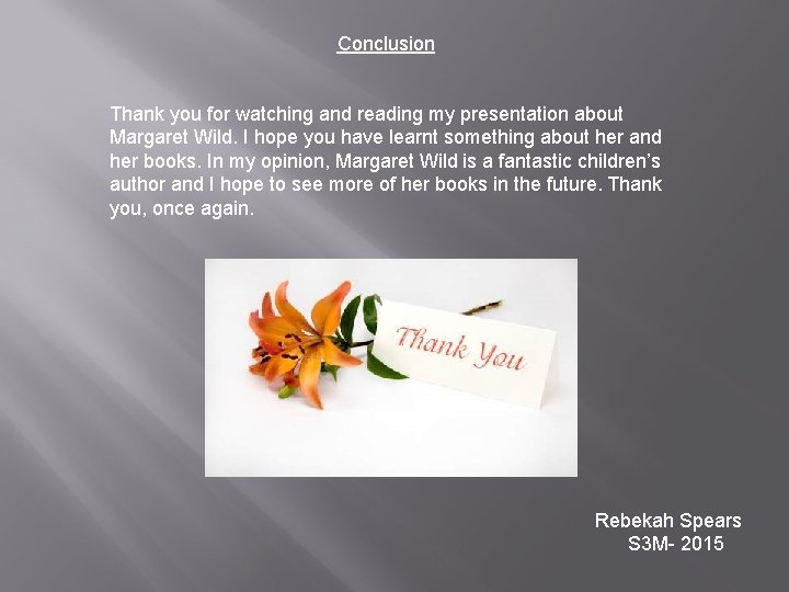 Conclusion Thank you for watching and reading my presentation about Margaret Wild. I hope