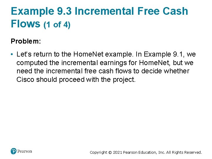 Example 9. 3 Incremental Free Cash Flows (1 of 4) Problem: • Let’s return