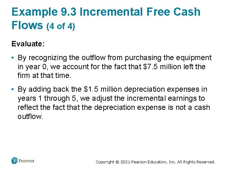 Example 9. 3 Incremental Free Cash Flows (4 of 4) Evaluate: • By recognizing