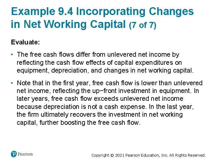 Example 9. 4 Incorporating Changes in Net Working Capital (7 of 7) Evaluate: •