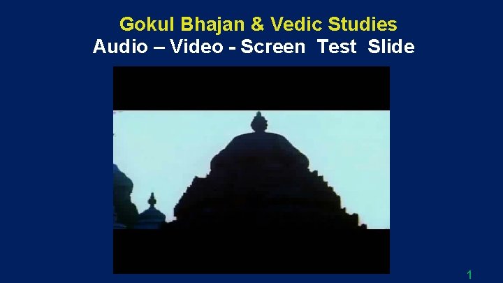 Gokul Bhajan & Vedic Studies Audio – Video - Screen Test Slide 1 