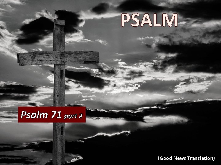 PSALM Psalm 71 part 2 (Good News Translation) 