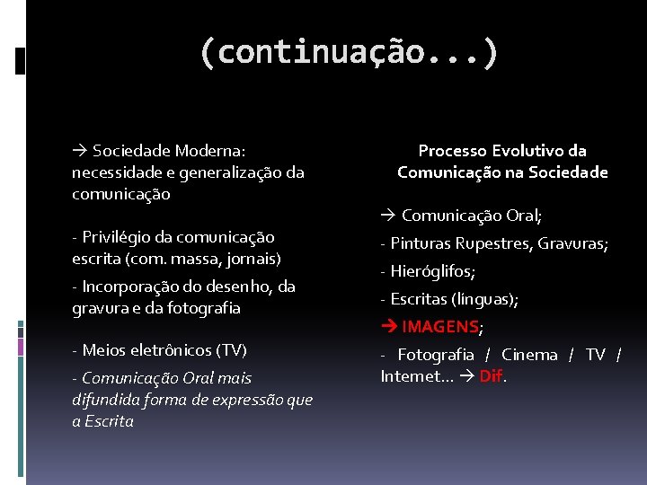 (continuação. . . ) Sociedade Moderna: necessidade e generalização da comunicação - Privilégio da