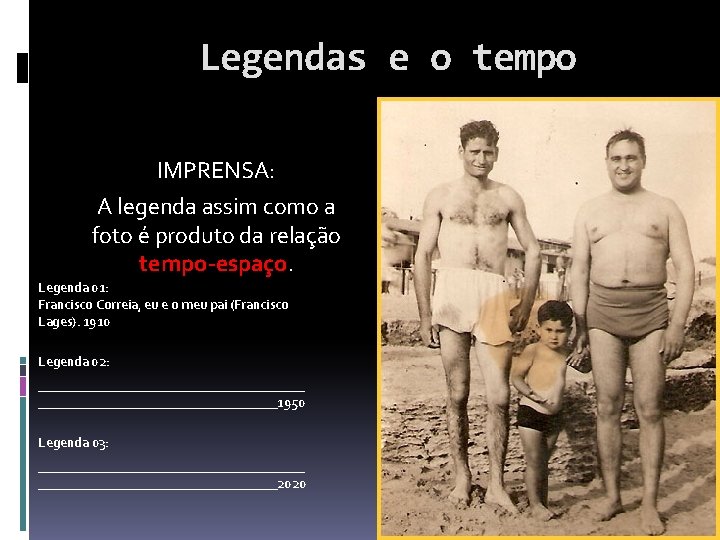 Legendas e o tempo IMPRENSA: A legenda assim como a foto é produto da