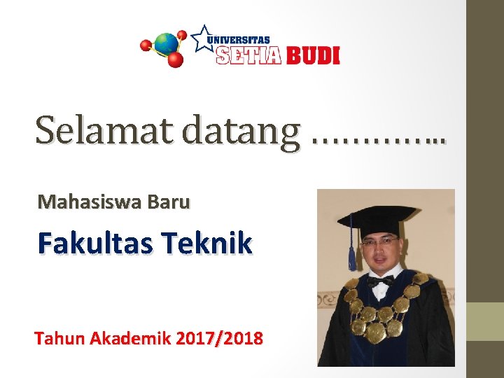 Selamat datang …………. . Mahasiswa Baru Fakultas Teknik Tahun Akademik 2017/2018 