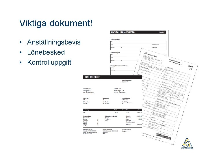 Viktiga dokument! • Anställningsbevis • Lönebesked • Kontrolluppgift 