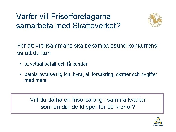 Varför vill Frisörföretagarna samarbeta med Skatteverket? För att vi tillsammans ska bekämpa osund konkurrens