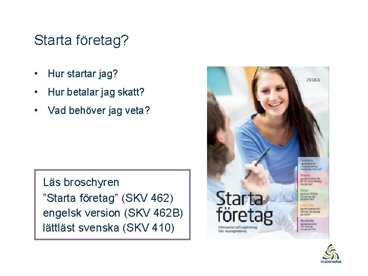 Starta företag? • Hur startar jag? • Hur betalar jag skatt? • Vad behöver