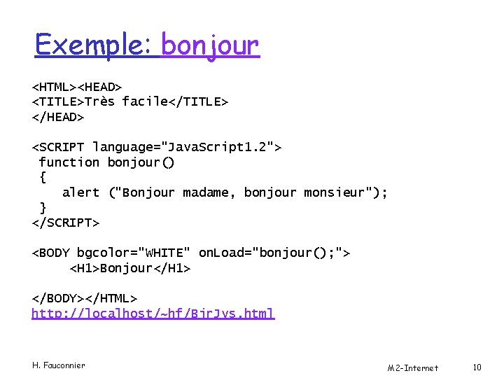 Exemple: bonjour <HTML><HEAD> <TITLE>Très facile</TITLE> </HEAD> <SCRIPT language="Java. Script 1. 2"> function bonjour() {