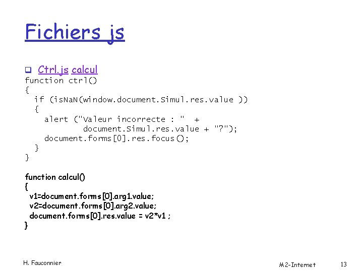 Fichiers js q Ctrl. js calcul function ctrl() { if (is. Na. N(window. document.
